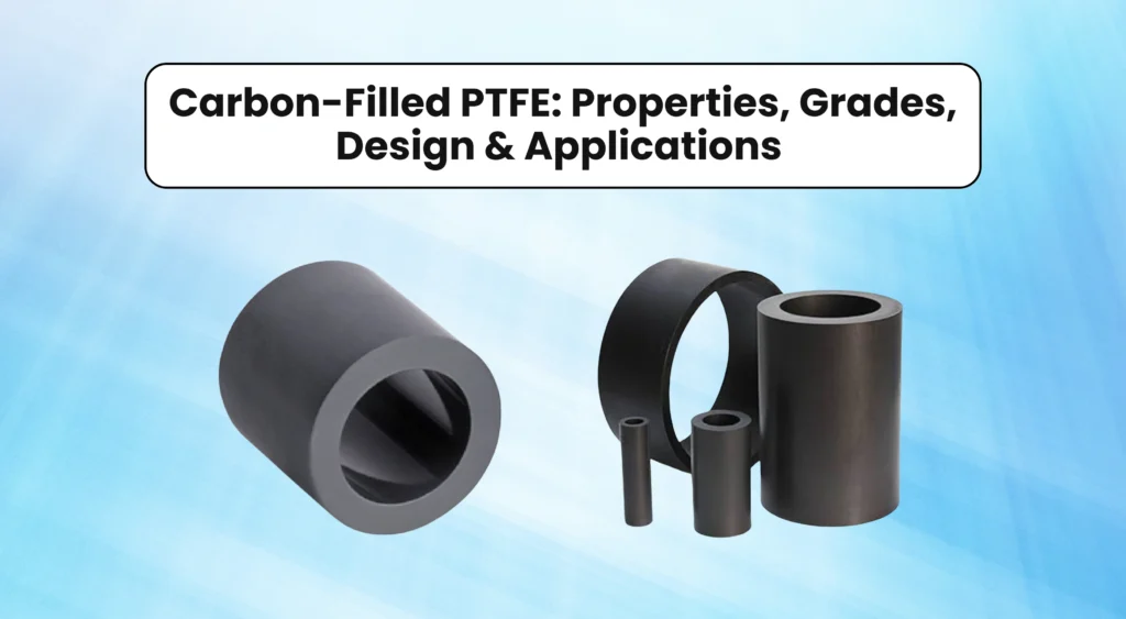 Carbon-Filled PTFE Properties, Grades, Design & Applications – Complete Guide